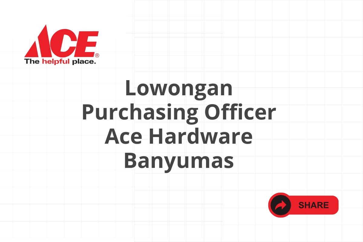 Lowongan Purchasing Officer Ace Hardware Banyumas