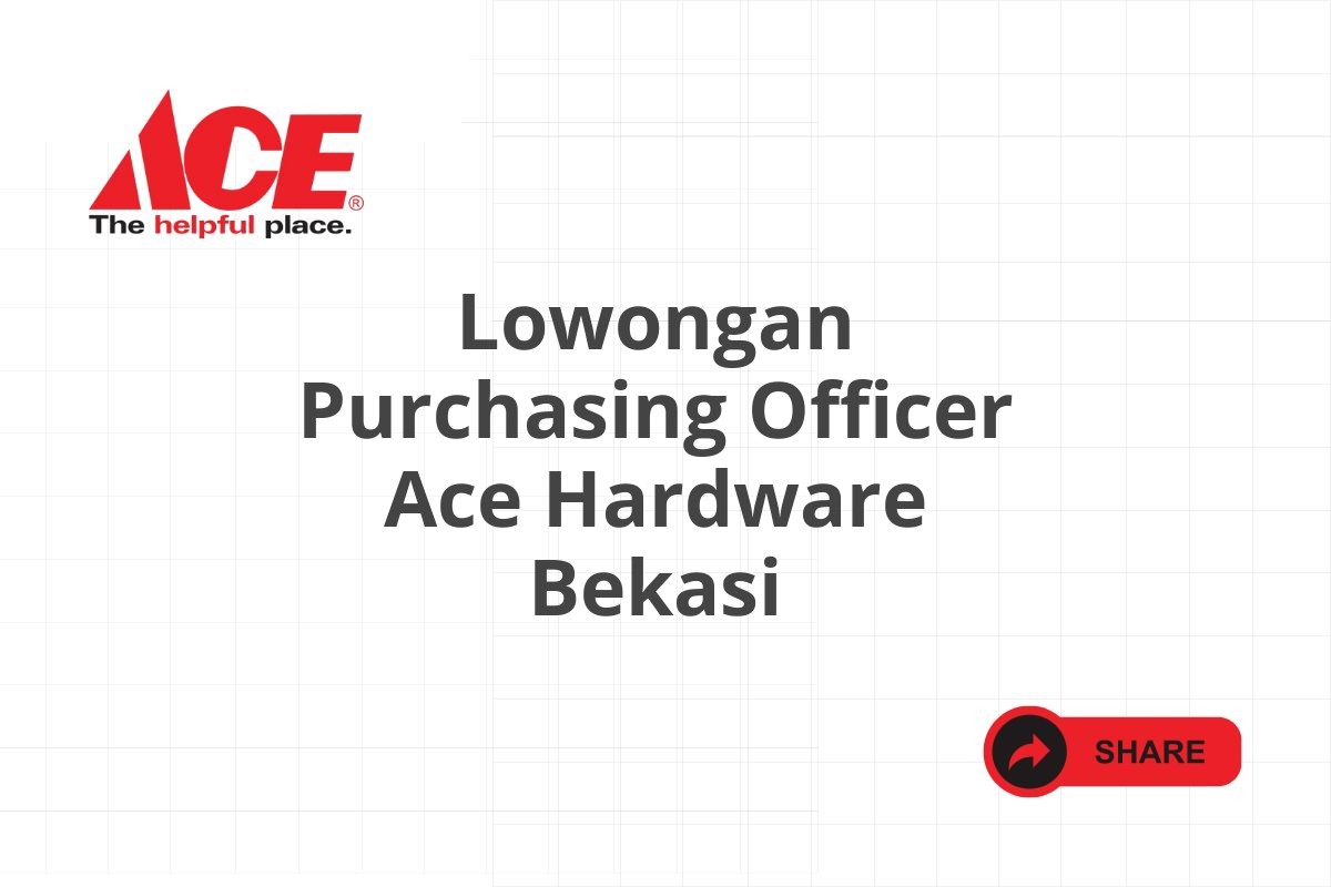 Lowongan Purchasing Officer Ace Hardware Bekasi