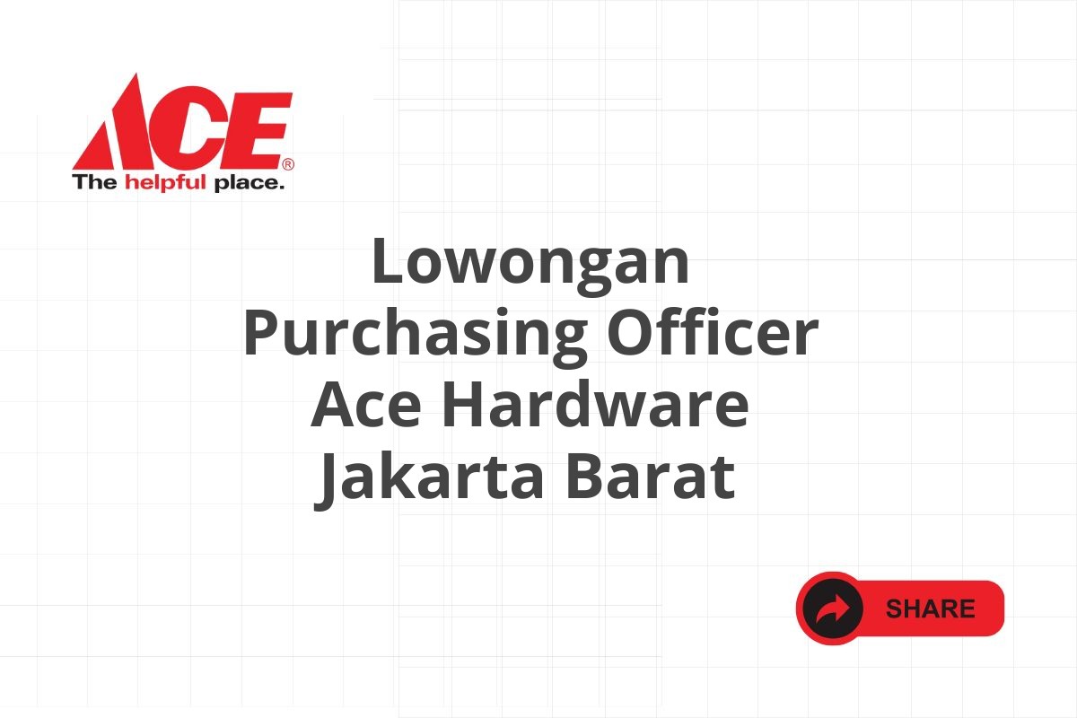 Lowongan Purchasing Officer Ace Hardware Jakarta Barat