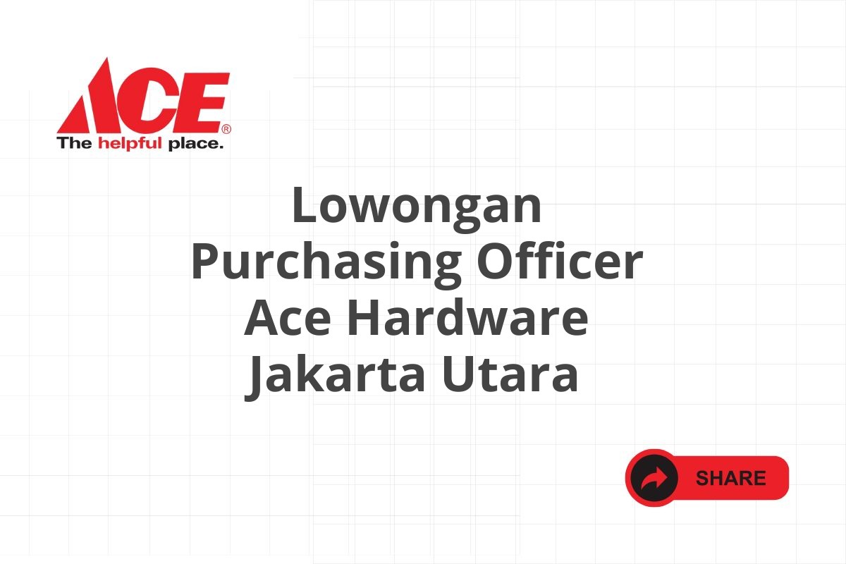 Lowongan Purchasing Officer Ace Hardware Jakarta Utara