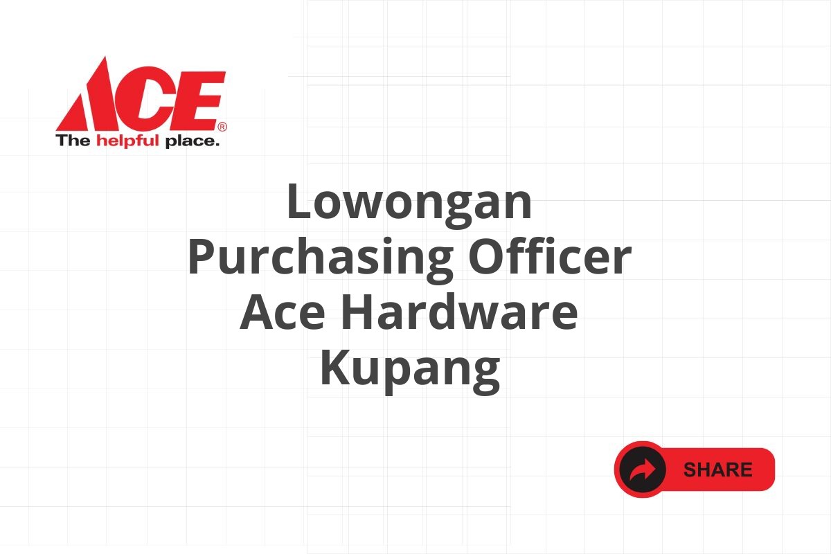 Lowongan Purchasing Officer Ace Hardware Kupang