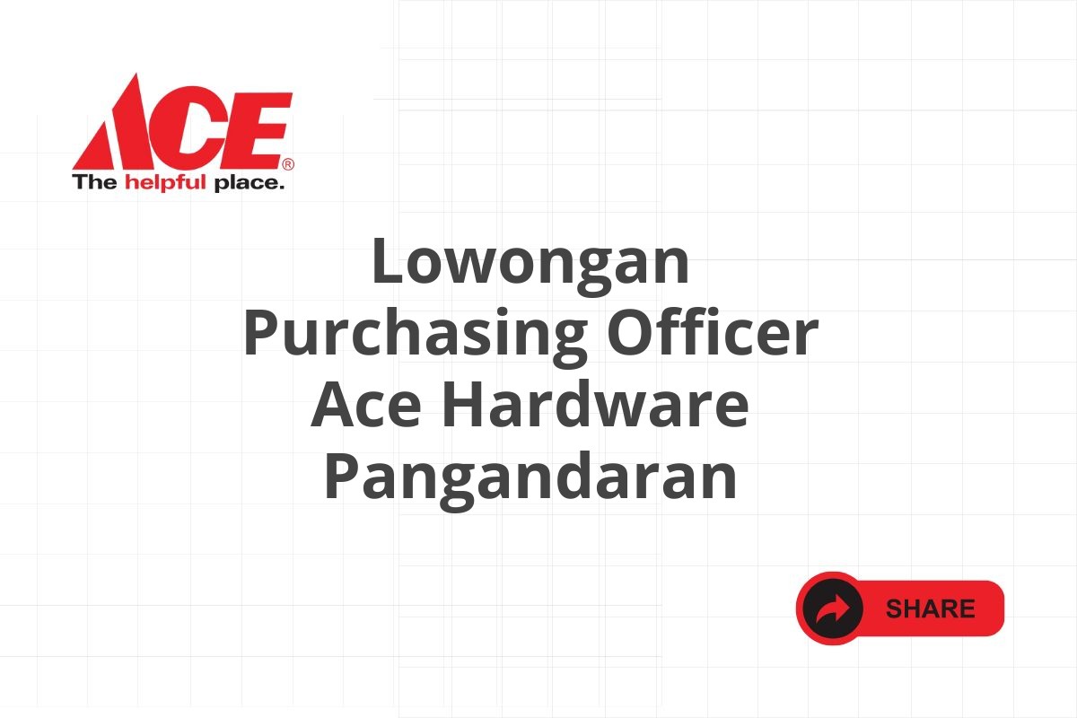 Lowongan Purchasing Officer Ace Hardware Pangandaran