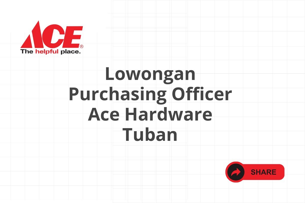 Lowongan Purchasing Officer Ace Hardware Tuban