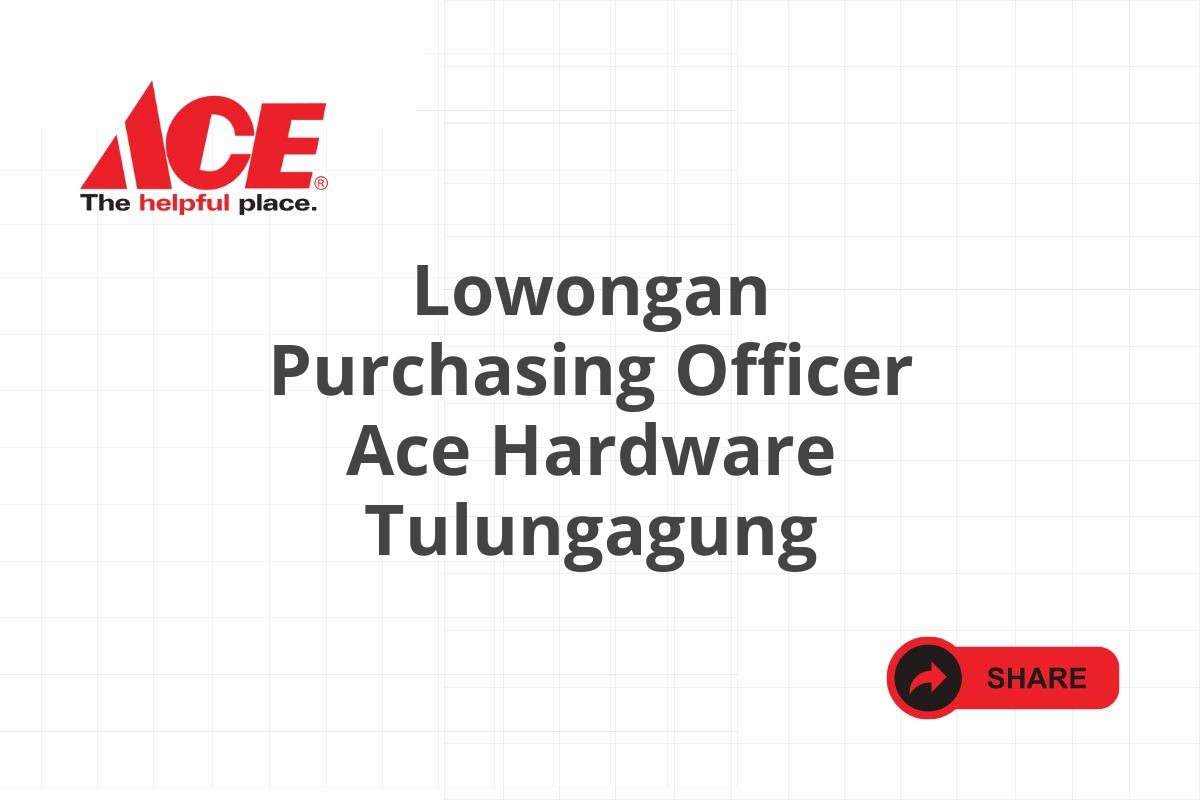 Lowongan Purchasing Officer Ace Hardware Tulungagung