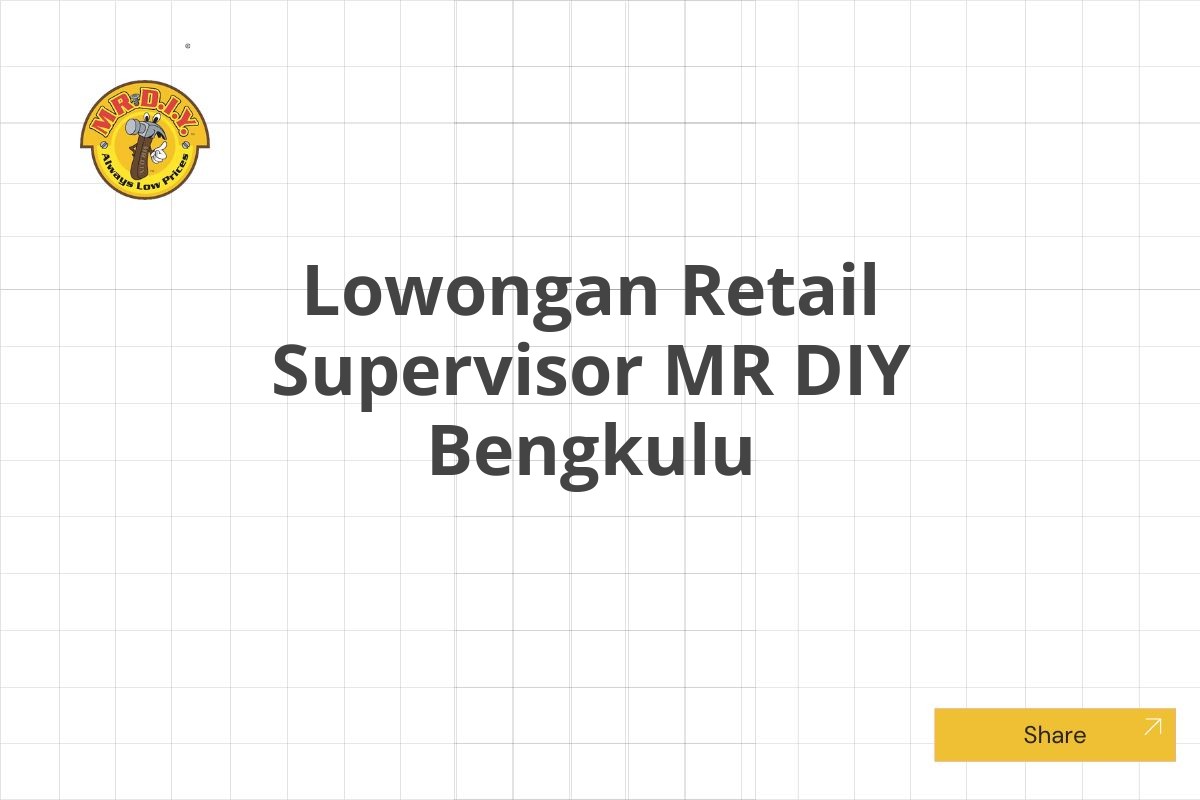 Lowongan Retail Supervisor MR DIY Bengkulu