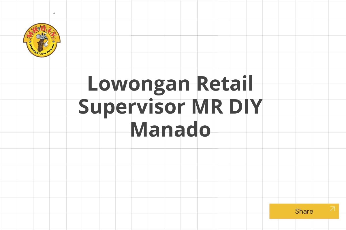 Lowongan Retail Supervisor MR DIY Manado