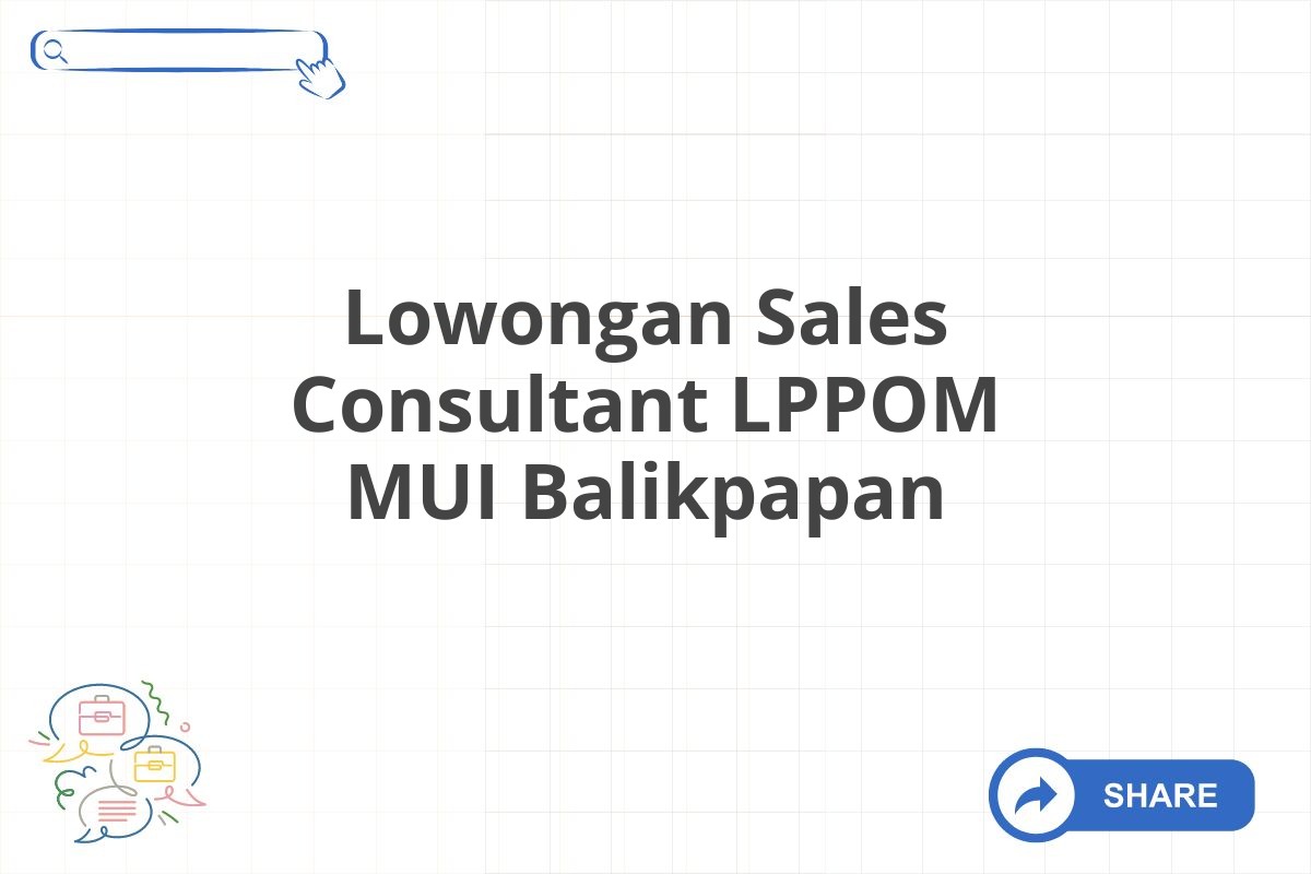 Lowongan Sales Consultant LPPOM MUI Balikpapan