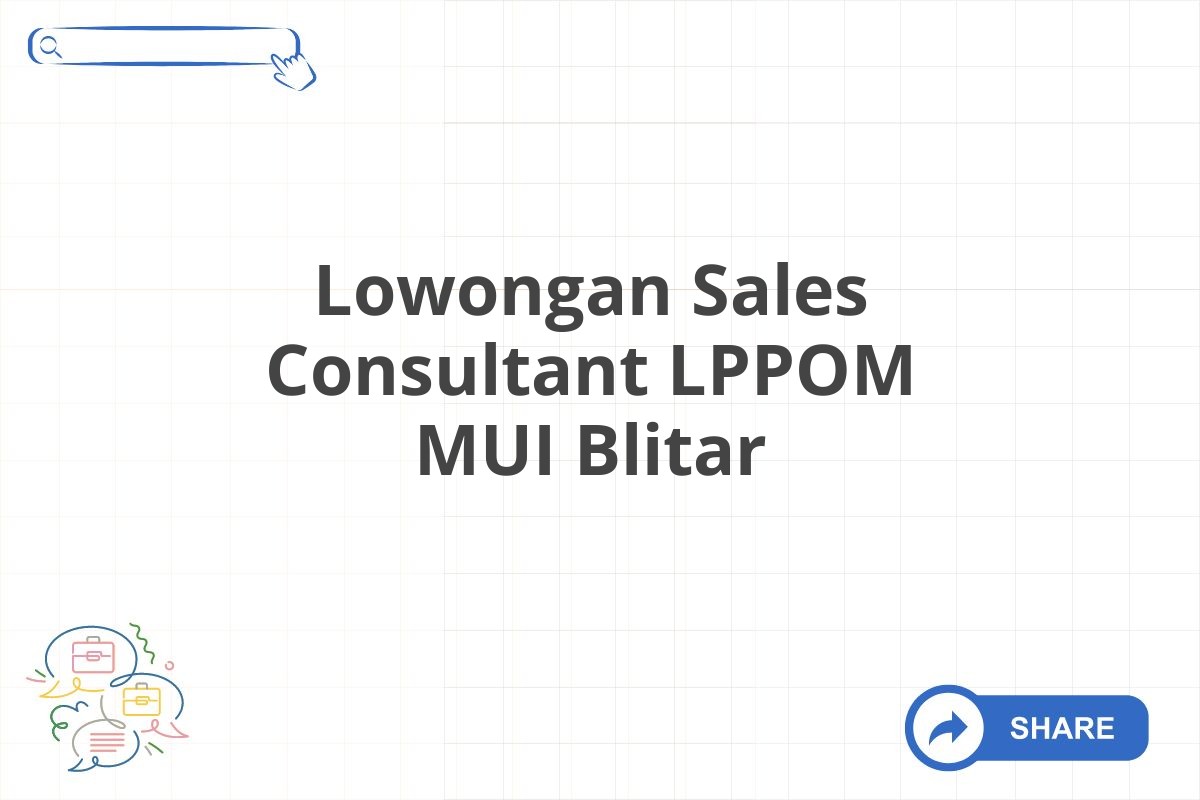 Lowongan Sales Consultant LPPOM MUI Blitar