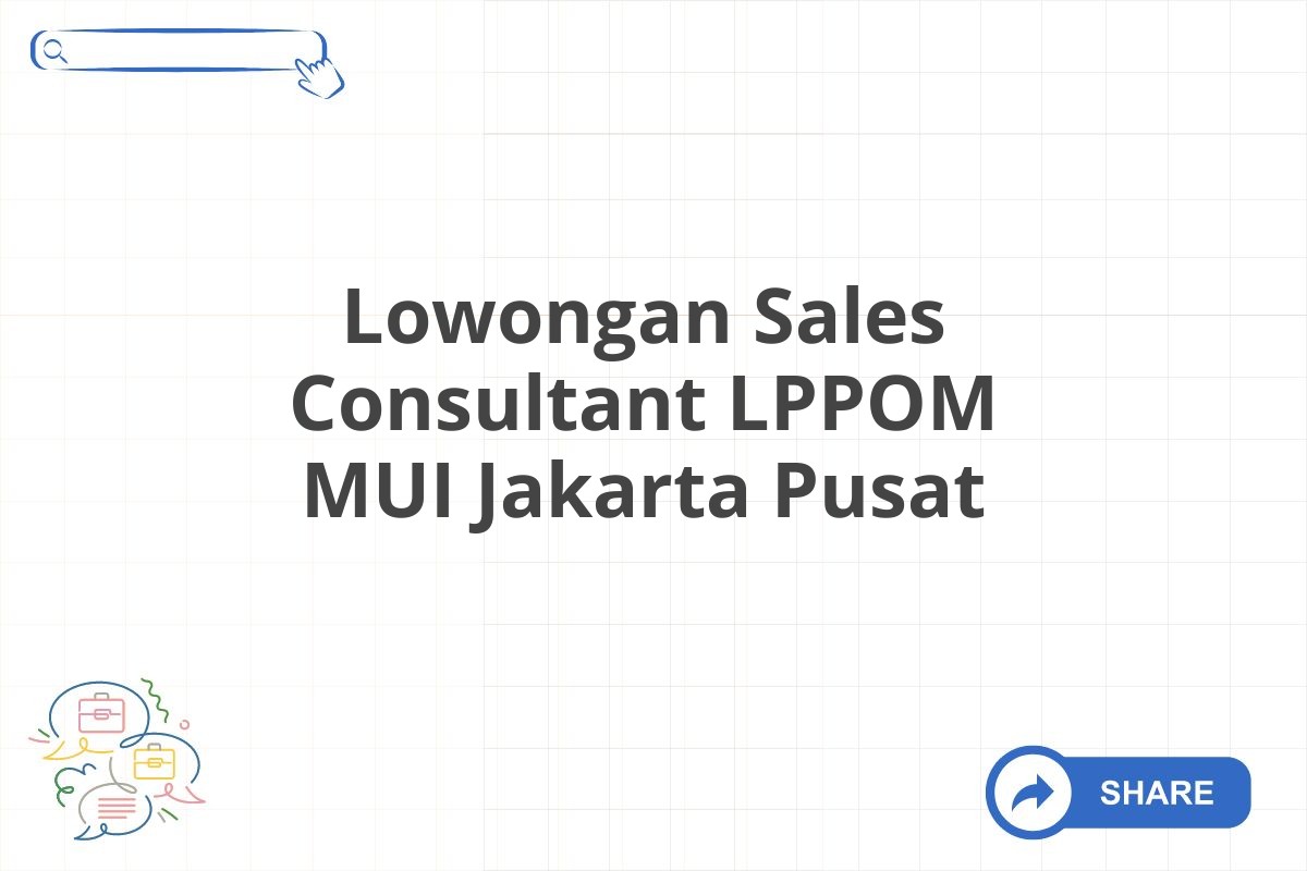 Lowongan Sales Consultant LPPOM MUI Jakarta Pusat