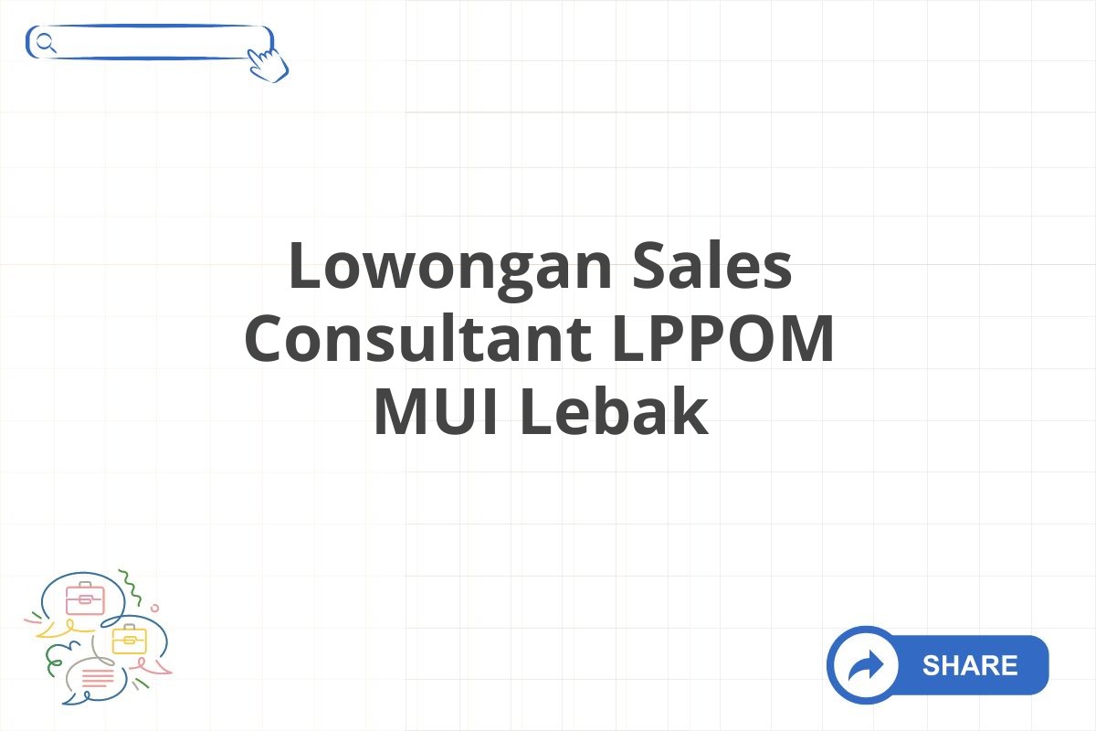 Lowongan Sales Consultant LPPOM MUI Lebak