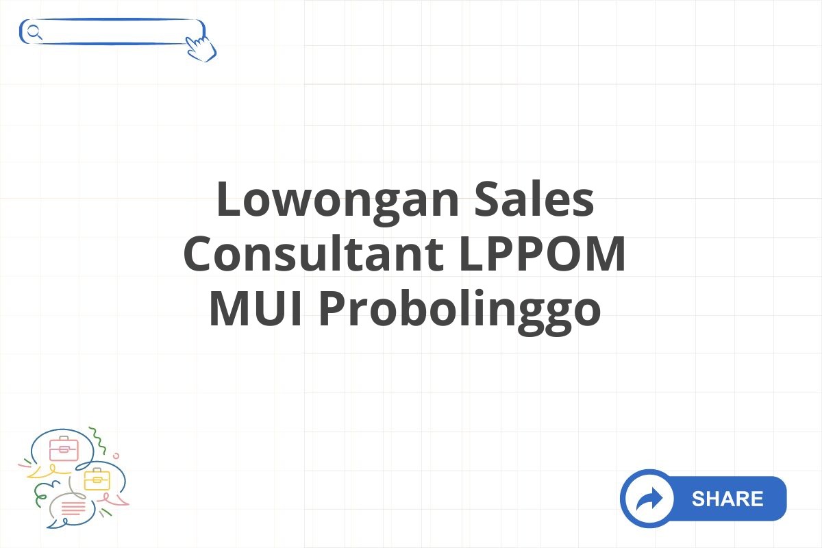 Lowongan Sales Consultant LPPOM MUI Probolinggo