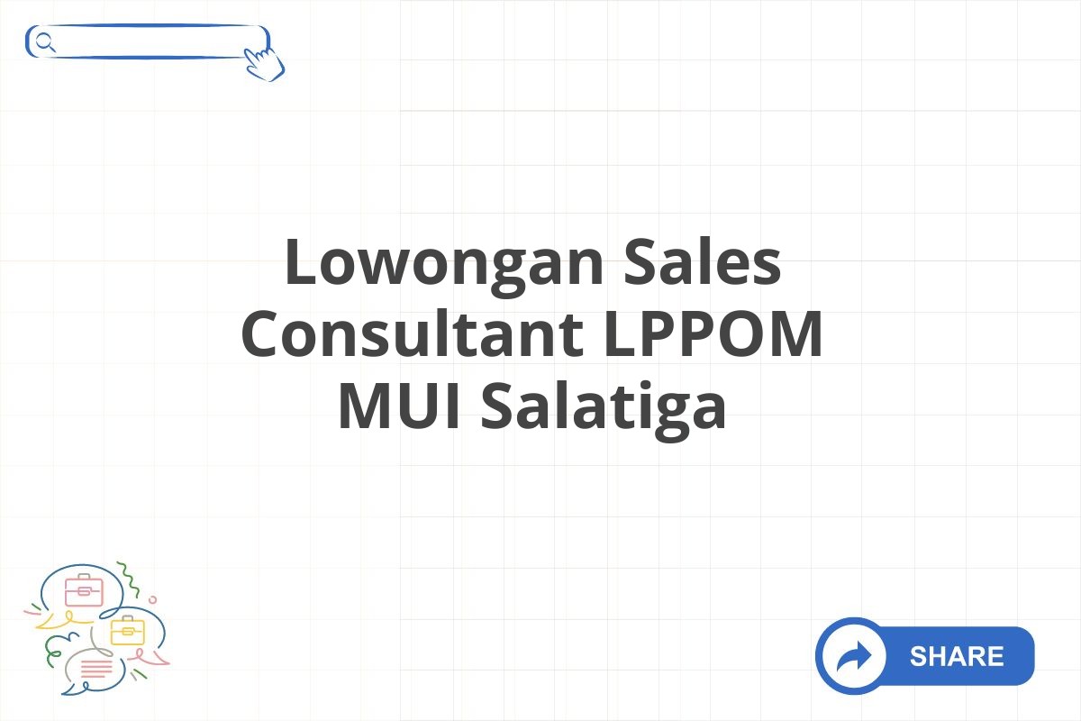 Lowongan Sales Consultant LPPOM MUI Salatiga