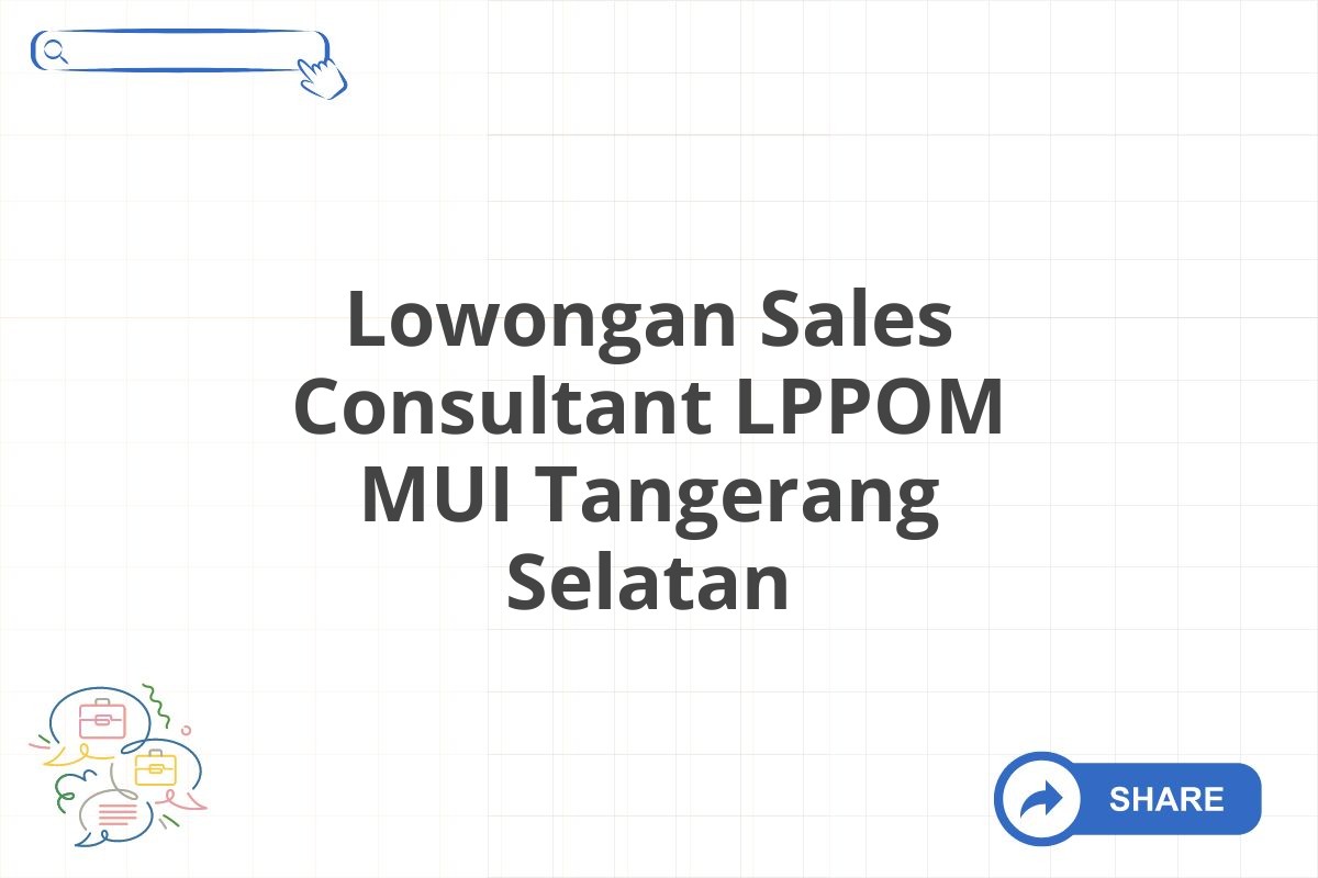 Lowongan Sales Consultant LPPOM MUI Tangerang Selatan