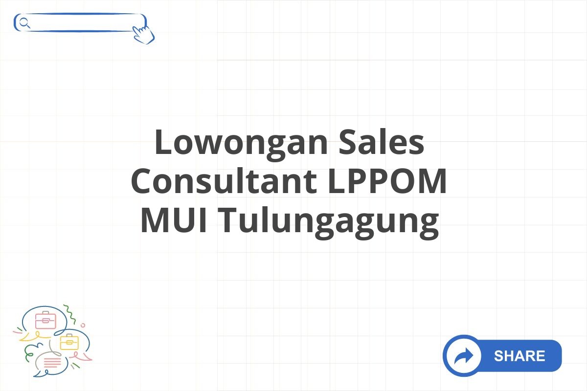 Lowongan Sales Consultant LPPOM MUI Tulungagung