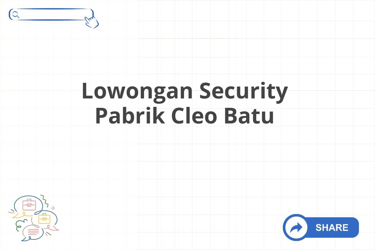 Lowongan Security Pabrik Cleo Batu