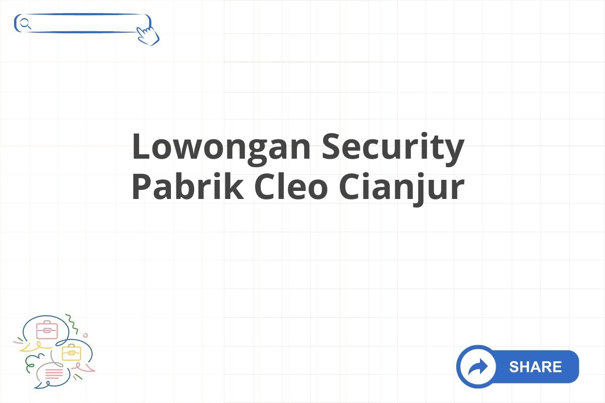 Lowongan Security Pabrik Cleo Cianjur