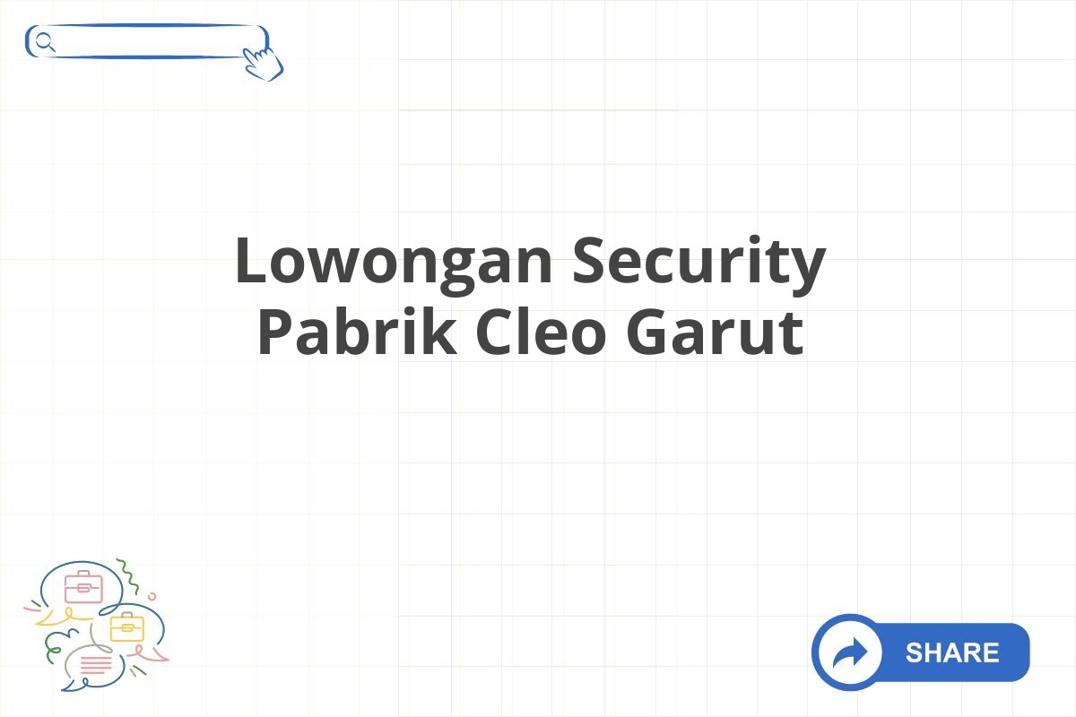 Lowongan Security Pabrik Cleo Garut