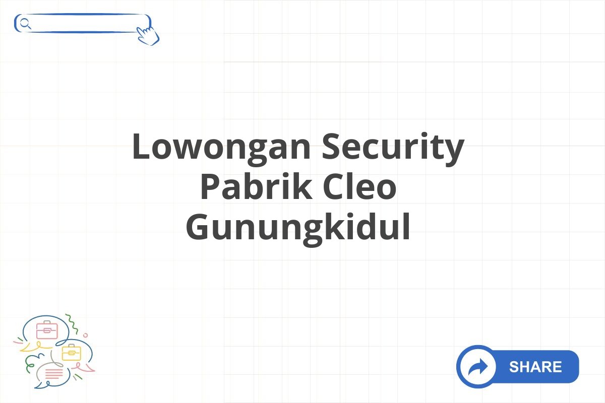 Lowongan Security Pabrik Cleo Gunungkidul