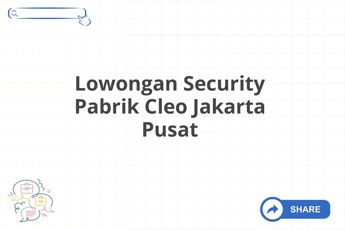 Lowongan Security Pabrik Cleo Jakarta Pusat