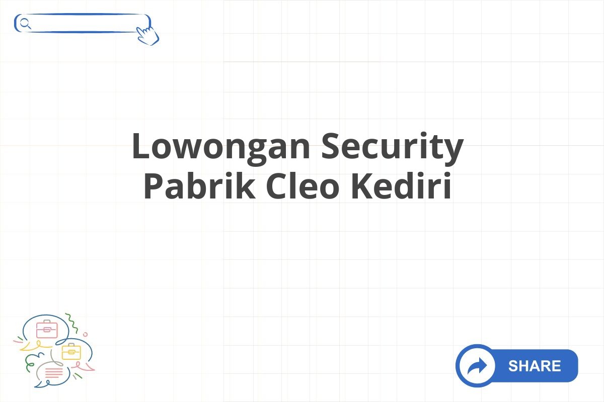 Lowongan Security Pabrik Cleo Kediri