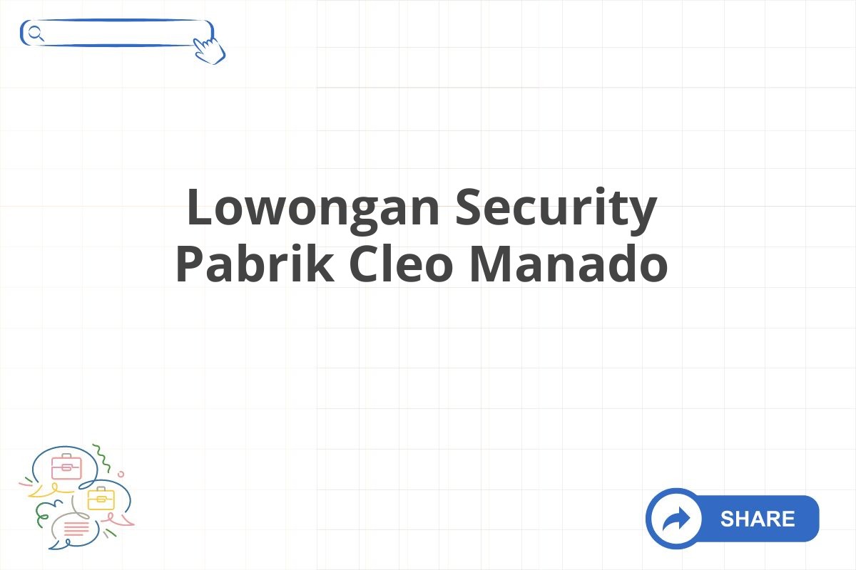 Lowongan Security Pabrik Cleo Manado