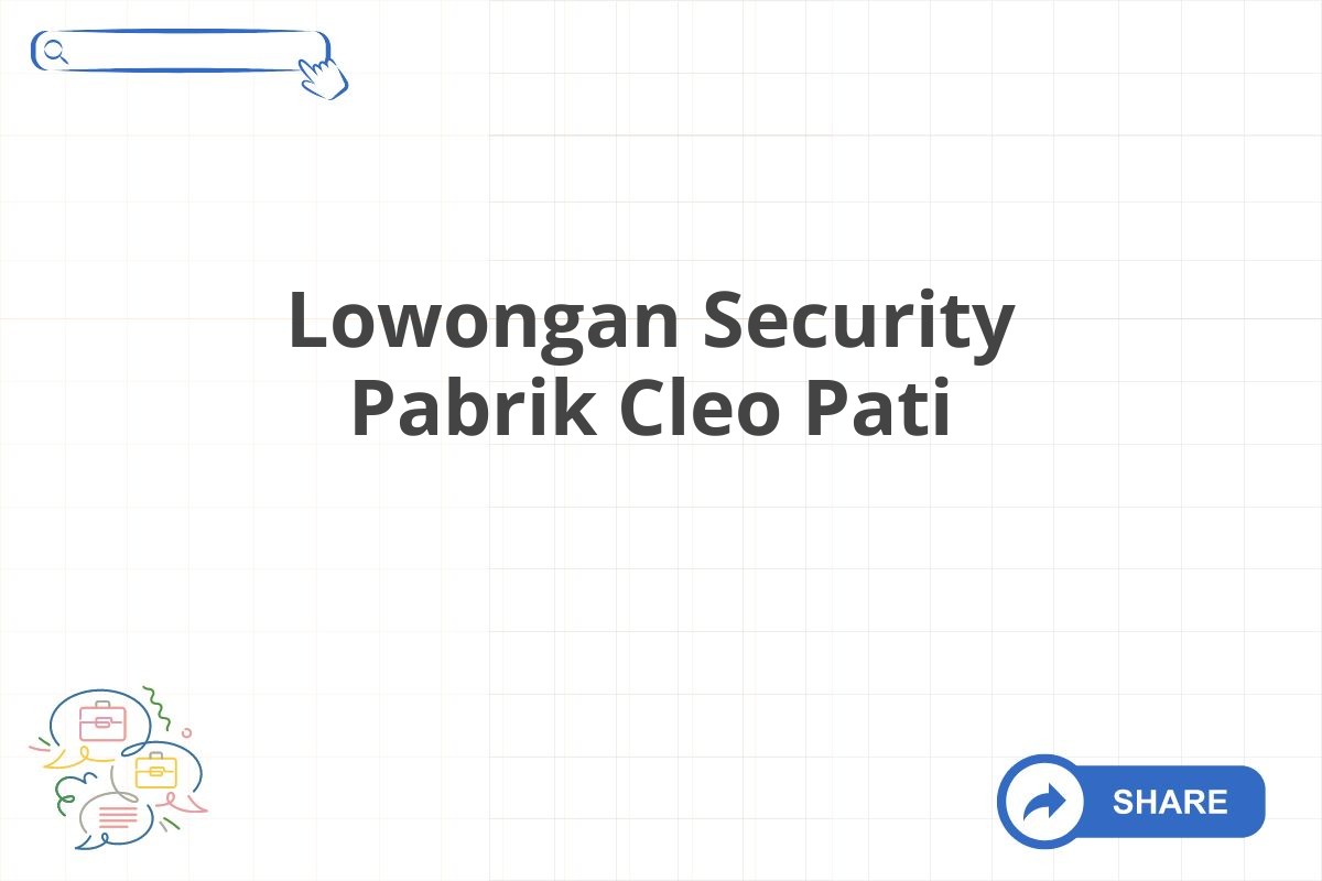 Lowongan Security Pabrik Cleo Pati