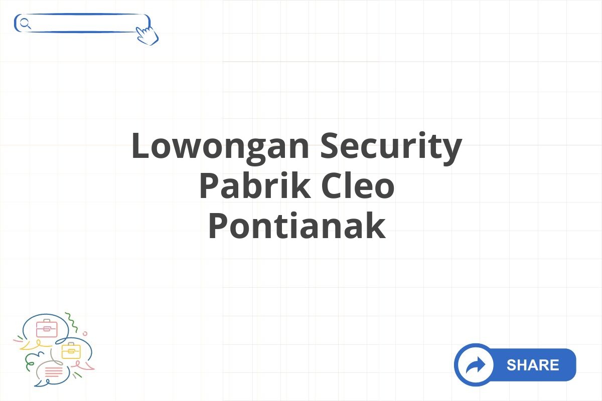 Lowongan Security Pabrik Cleo Pontianak