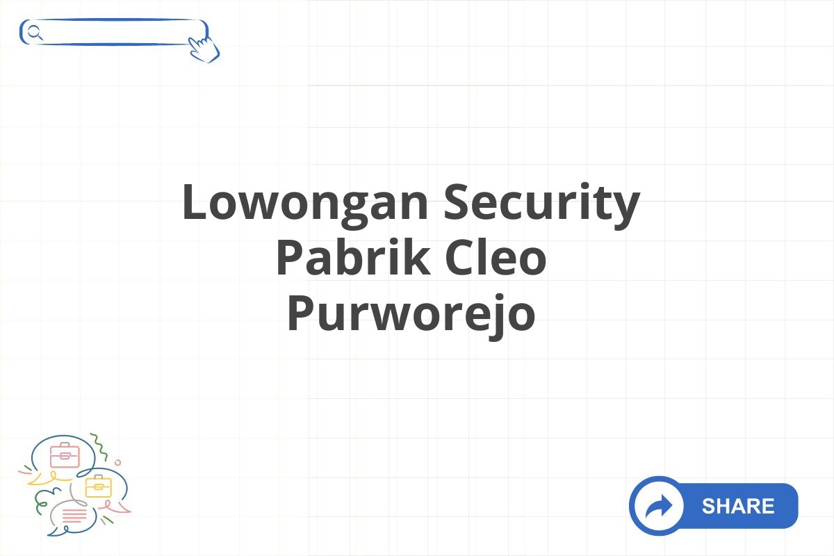 Lowongan Security Pabrik Cleo Purworejo