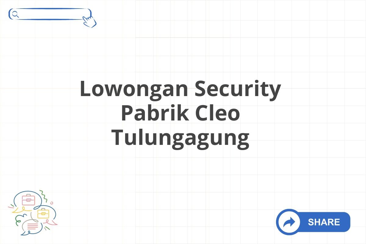 Lowongan Security Pabrik Cleo Tulungagung