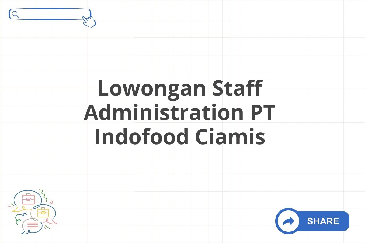 Lowongan Staff Administration PT Indofood Ciamis