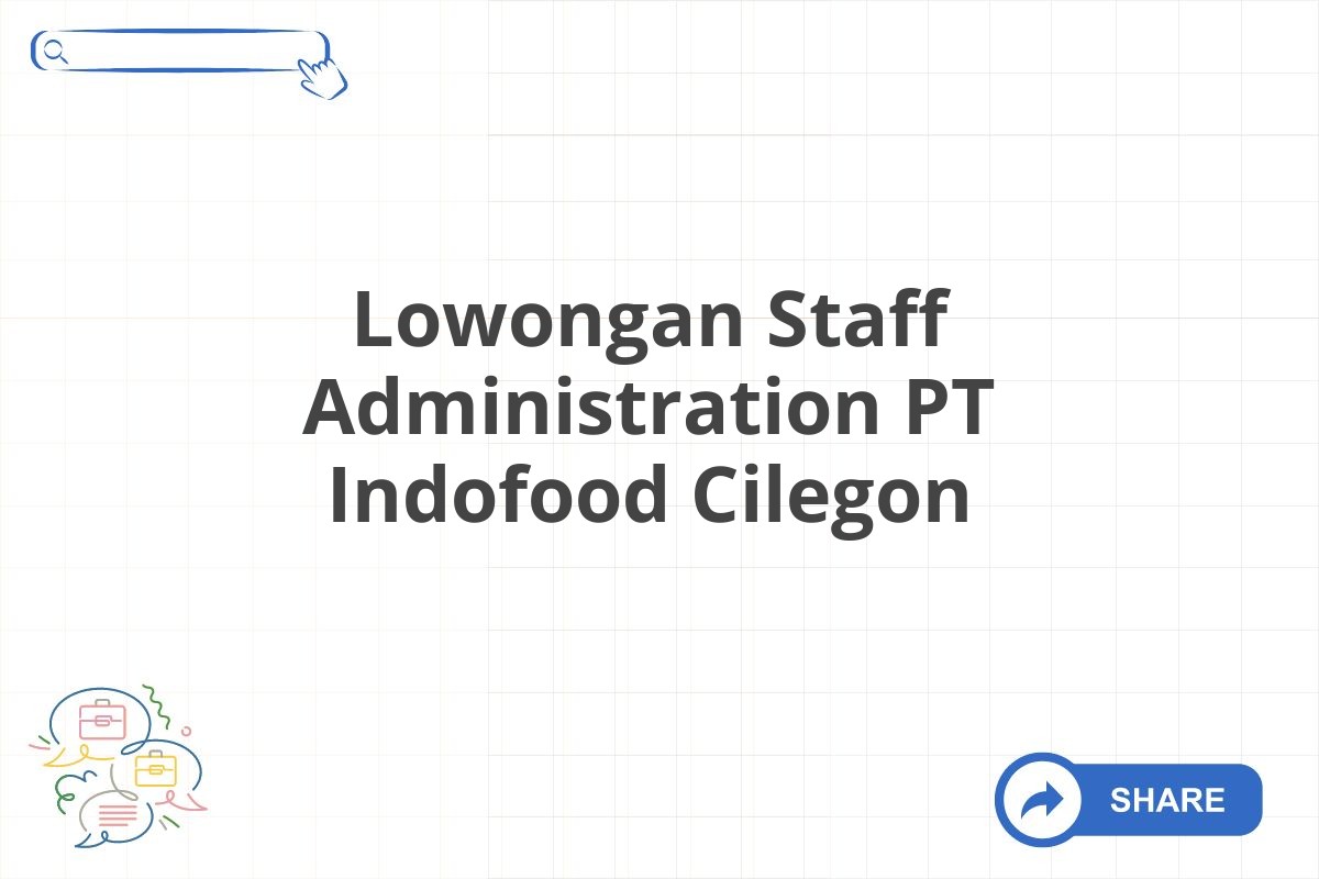 Lowongan Staff Administration PT Indofood Cilegon