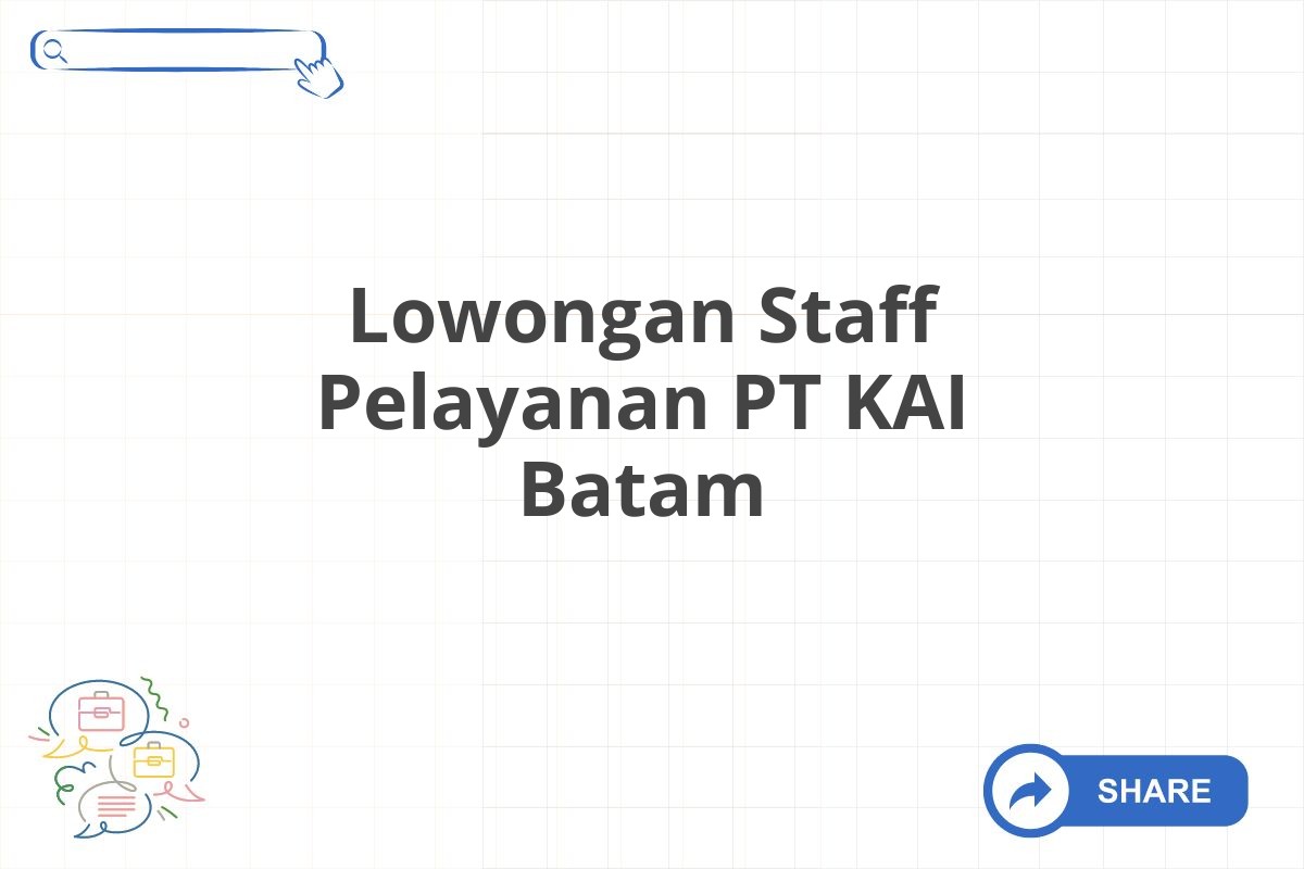 Lowongan Staff Pelayanan PT KAI Batam