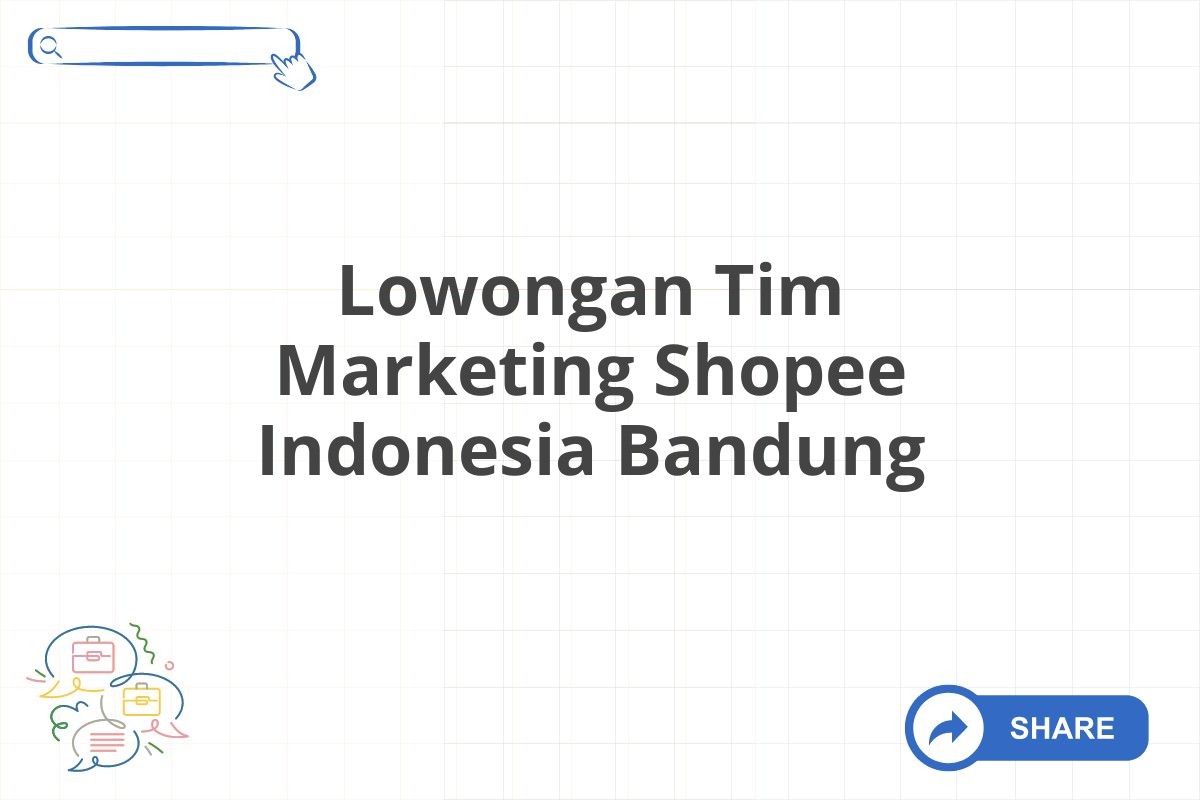 Lowongan Tim Marketing Shopee Indonesia Bandung