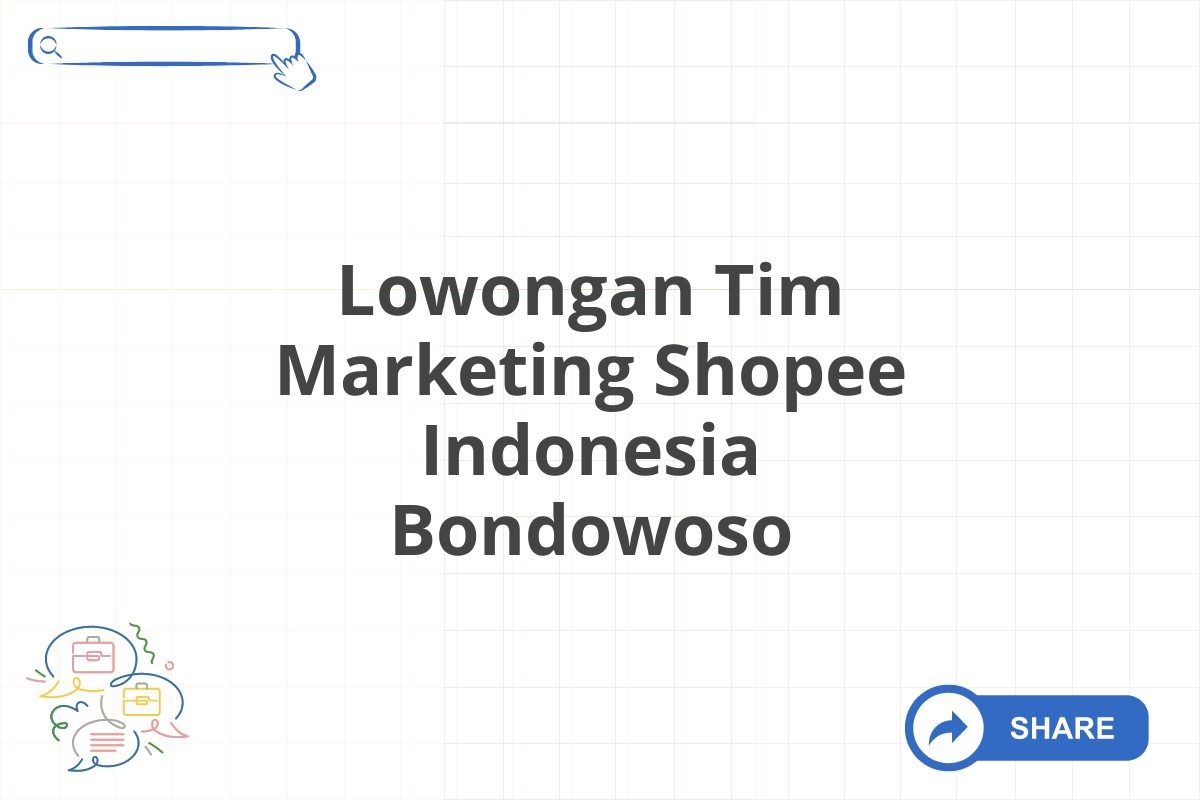 Lowongan Tim Marketing Shopee Indonesia Bondowoso