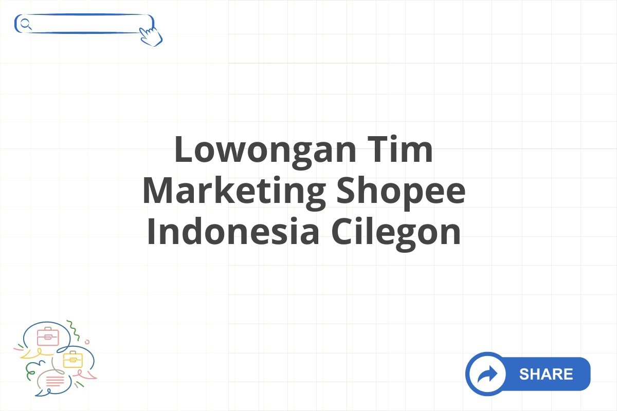 Lowongan Tim Marketing Shopee Indonesia Cilegon