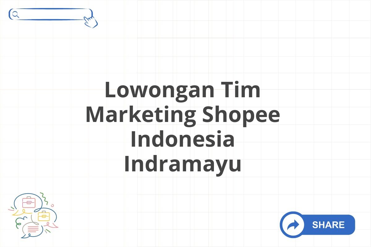 Lowongan Tim Marketing Shopee Indonesia Indramayu