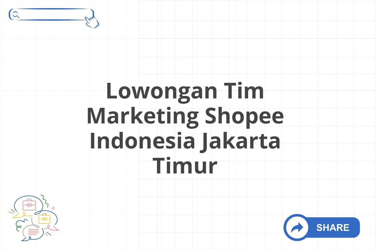 Lowongan Tim Marketing Shopee Indonesia Jakarta Timur