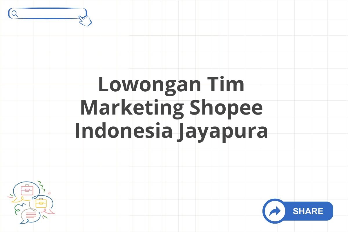 Lowongan Tim Marketing Shopee Indonesia Jayapura