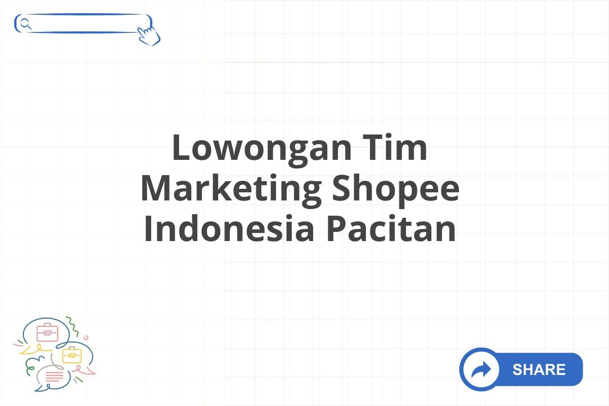 Lowongan Tim Marketing Shopee Indonesia Pacitan