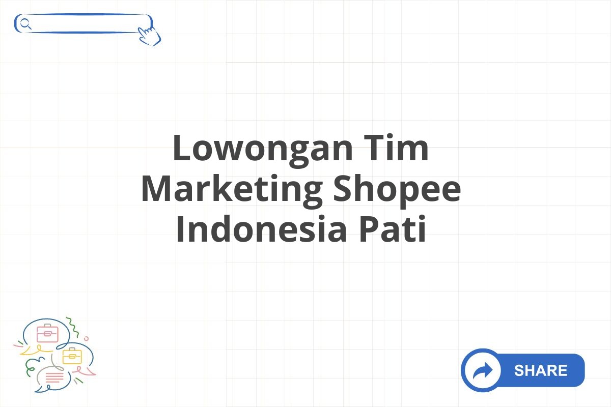 Lowongan Tim Marketing Shopee Indonesia Pati