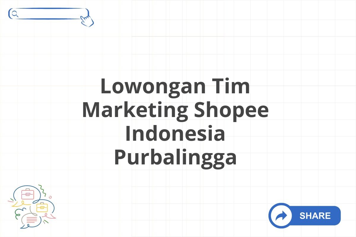 Lowongan Tim Marketing Shopee Indonesia Purbalingga