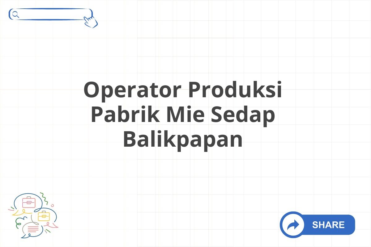 Operator Produksi Pabrik Mie Sedap Balikpapan