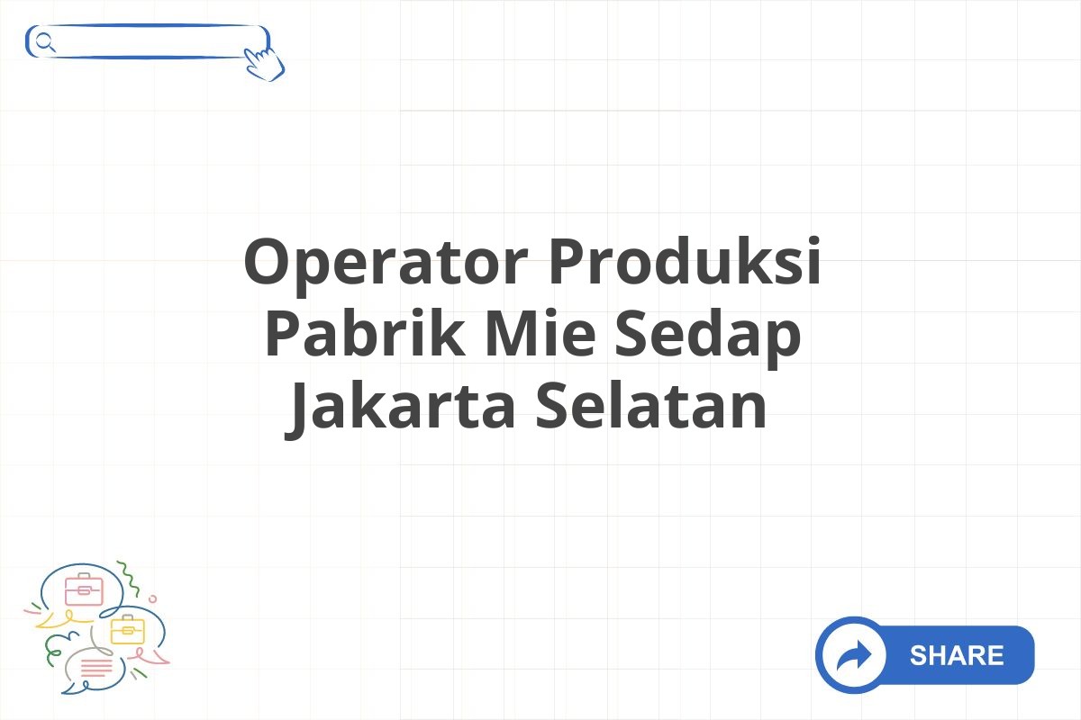 Operator Produksi Pabrik Mie Sedap Jakarta Selatan